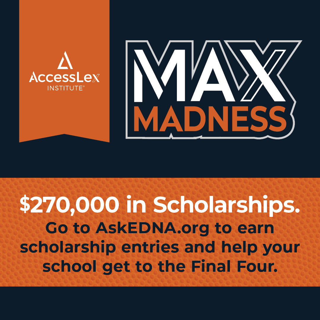MAX Madness, $270,000 in Scholarships. Go to AskEdna.org